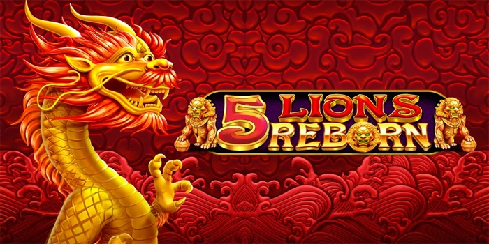 Panduan Lengkap Menang Besar Slot 5 Lions Reborn Cara Akurat